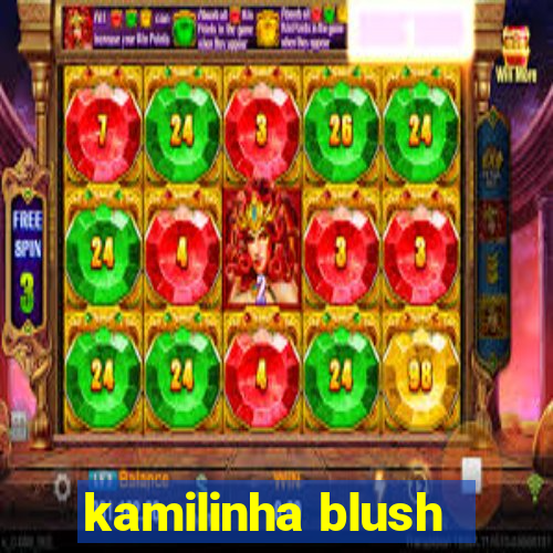 kamilinha blush